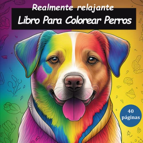 Realmente Relajante Libro Para Colorear Perros: 40 Perros Re