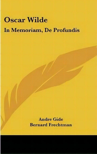 Oscar Wilde : In Memoriam, De Profundis, De Andre Gide. Editorial Kessinger Publishing, Tapa Dura En Inglés