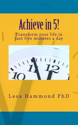 Libro Achieve In 5!: Transform Your Life In Just Five Min...