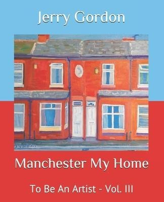 Libro Manchester My Home : To Be An Artist - Vol. Iii - J...