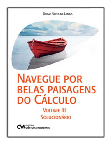 Navegue Por Belas Paisagens Do Calculo - Vol. 3 - Solucionario, De Lemos, Diego Neves De. Editorial Ciencia Moderna, Tapa Mole, Edición 1 En Português, 2024