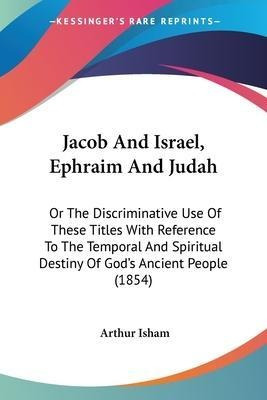 Libro Jacob And Israel, Ephraim And Judah : Or The Discri...