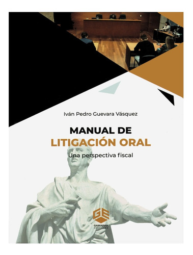 Manual De Litigación Oral. Una Perspectiva Fiscal