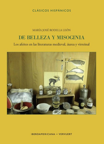 De Belleza Y Misoginia Los Afeites En Las Literaturas Medieval Aurea Y Virreinal, De Rodilla León, María José. Editorial Iberoamericana, Tapa Blanda En Español, 2021