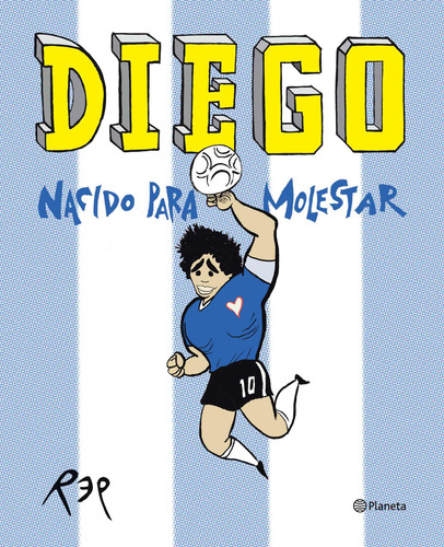 Imagen 3 de 4 de Diego. Nacido Para Molestar Miguel Rep Planeta