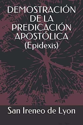 Demostracion De La Predicacion Apostolica..., De De Lyon, San Ireneo. Editorial Independently Published En Español