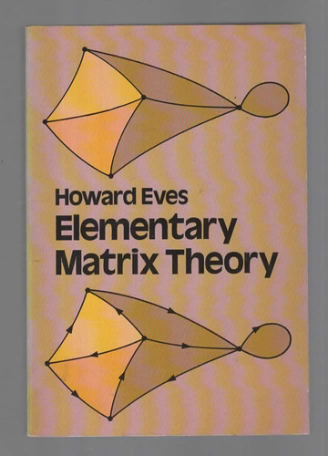 Elementary Matrix Theory - Howard Eves - Dover (1980)