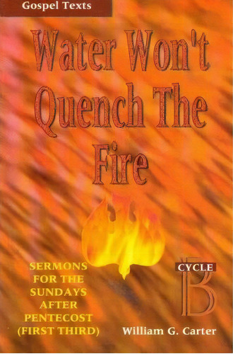Water Won't Quench The Fire, De William G Carter. Editorial Css Publishing Company, Tapa Blanda En Inglés
