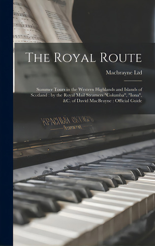The Royal Route: Summer Tours In The Western Highlands And Islands Of Scotland: By The Royal Mail..., De Macbrayne (david) Ltd. Editorial Legare Street Pr, Tapa Dura En Inglés