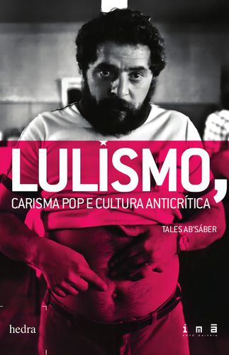 Lulismo, carisma pop e cultura anticrítica, de Sáber, Tales. Editorial Editora Hedra, capa mole em português, 2011