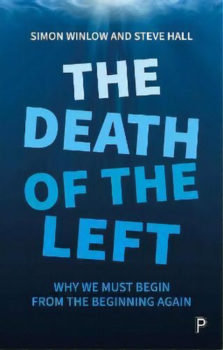 The Death Of The Left : Why We Must Begin From The Beginning Again, De Simon Winlow. Editorial Bristol University Press, Tapa Blanda En Inglés