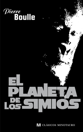 El planeta de los simios, de Boulle, Pierre. Serie Fuera de colección Editorial Minotauro México, tapa dura en español, 2013