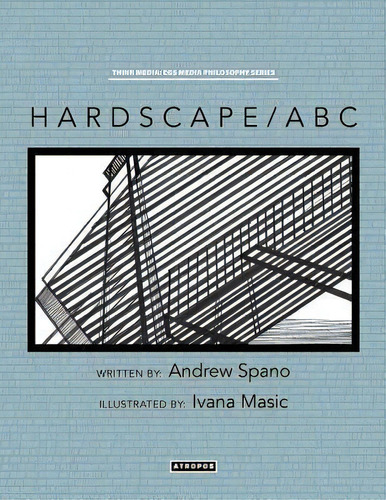 Hardscape/abc, De Andrew Spano. Think Media: Egs Media Philosophy Series, Vol. 1. Editorial Atropos Press, Tapa Blanda En Inglés