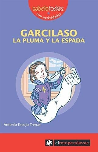 Garcilaso   la pluma y la espada, de Antonio Espejo Trenas. Editorial EL ROMPECABEZAS, tapa blanda en español, 2009