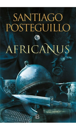 Africanus 1. El Hijo Del Cónsul - Santiago Posteguillo