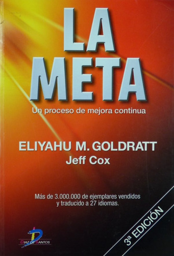 Eliyahu M. Goldratt - La Meta, Un Proceso De Mejora Continua