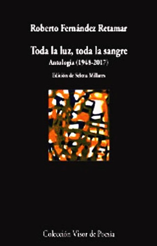 Toda La Luz, Toda La Sangre. Antologia 1948 - 2017, De Roberto Fernández Retamar. Editorial Visor, Tapa Blanda En Español, 2019