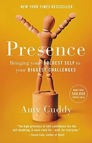 Book : Presence Bringing Your Boldest Self To Your Biggest.