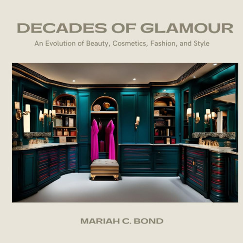 Libro: Decades Of Glamour: An Evolution Of Beauty, Cosmetics