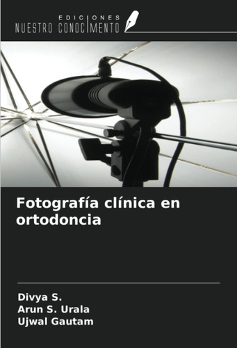 Libro: Fotografía Clínica Ortodoncia (spanish Edition)