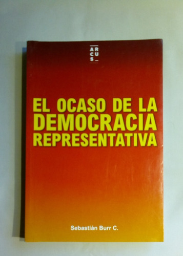 El Ocaso De La Democracia Representativa. Burr C, Sebastian