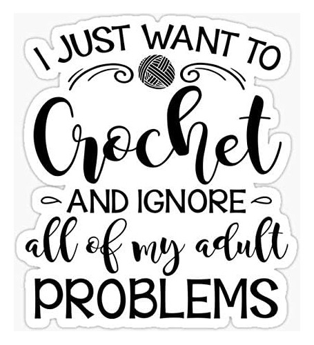 Calcomanía Con Texto En Inglés  I Just Want To Crochet And I