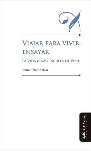 Libro - Viajar Para Vivir: Ensayar. La Vidao Escuela De Via