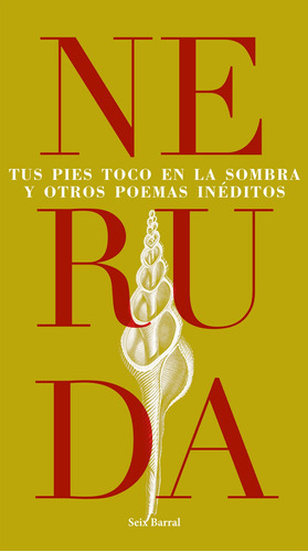 TUS PIES TOCO EN LA SOMBRA Y OTROS POEMAS INÉDITOS, de Neruda, Pablo. Serie Fuera de colección Editorial Seix Barral México, tapa blanda en español, 2020