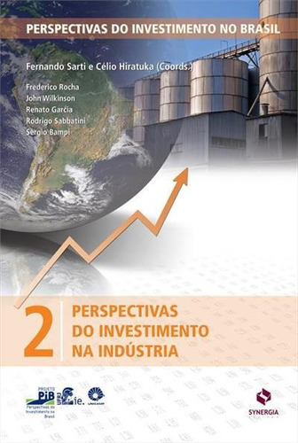 Perspectivas Do Investimento Na Industria - 1ªed.(2010), De Sergio Bampi., Vol. 02. Editora Synergia, Capa Mole, Edição 1 Em Português, 2010