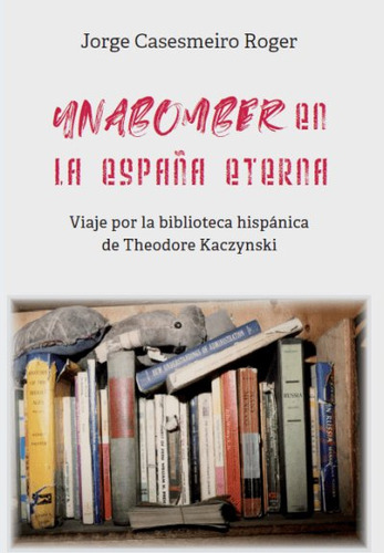 Libro Unabomber En La Espaã¿a Eterna - Casesmeiro Roger, ...