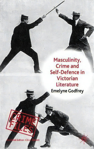 Masculinity, Crime And Self-defence In Victorian Literature, De E. Godfrey. Editorial Palgrave Macmillan, Tapa Dura En Inglés