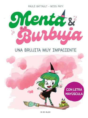 Menta & Burbuja. Una Brujita Muy Impaciente: No, De Battault, Paule. Serie No, Vol. No. Editorial B De Block Infantil, Tapa Blanda, Edición 01 En Español, 2023