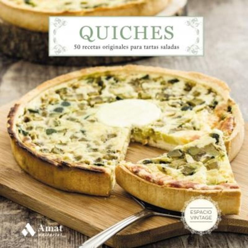 Quiches : 50 Recetas Originales Para Tartas Saladas / Maite