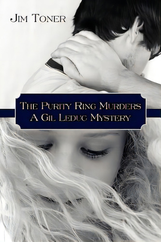 The Purity Ring Murders: A Gil Leduc Mystery, De Toner, Jim. Editorial Authorhouse, Tapa Blanda En Inglés