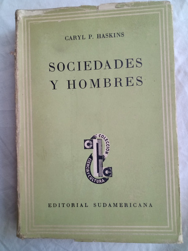 Sociedades Y Hombres Caryl Haskins Sudamericana Editor