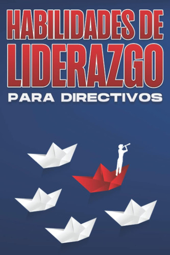 Libro: Habilidades De Liderazgo Para Directivos: Habilidades