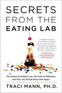 Secrets From The Eating Lab : The Science Of Weight Loss, The Myth Of Willpower, And Why You Shou..., De Traci Mann. Editorial Harper Wave, Tapa Blanda En Inglés