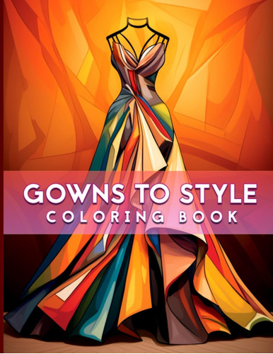 Libro: Gowns To Style Coloring Book: Wonderful Dresses Color