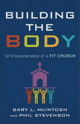 Building The Body, De Gary L. Mcintosh. Editorial Baker Publishing Group, Tapa Blanda En Inglés