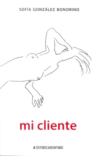 Mi Cliente, De Gonzalez Bonorino Sofia. N/a, Vol. Volumen Unico. Editorial Editores Argentinos, Tapa Blanda, Edición 1 En Español, 2014