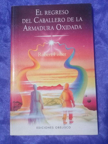 R. Fisher / El Regreso Del Caballero De La Armadura Oxidada