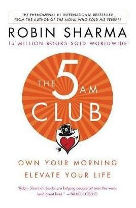 The 5 Am Club : Own Your Morning. Elevate Your Life. - Robin