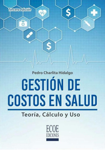 Gestión De Costos En Salud. Teoría, Cálculo Y Uso