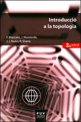 Introducció a la topologia (2ª ed.), de Juan José Nuño Ballesteros y otros. Editorial Publicacions de la Universitat de València, tapa blanda en catalán, 2011