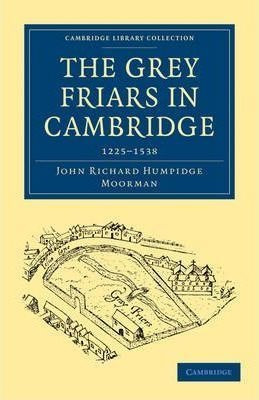 Cambridge Library Collection - Cambridge: The Grey Friars...