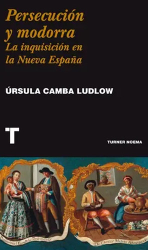 Persecucion Y Modorra. La Inquisicion En La Nueva España