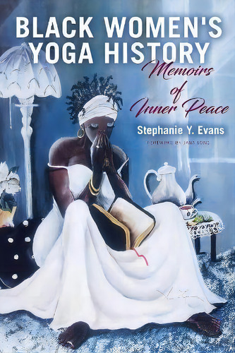 Black Women's Yoga History : Memoirs Of Inner Peace, De Stephanie Y. Evans. Editorial State University Of New York Press, Tapa Blanda En Inglés