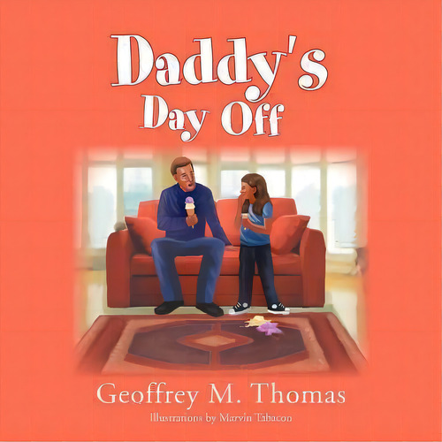 Daddy's Day Off, De Geoffrey M Thomas. Editorial Xlibris, Tapa Blanda En Inglés