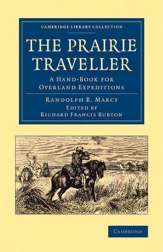 Cambridge Library Collection - North American History: The Prairie Traveller: A Hand-book For Ove..., De Randolph B. Marcy. Editorial Cambridge University Press, Tapa Blanda En Inglés