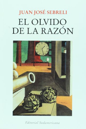 El Olvido De La Razon / Juan Jose Sebreli